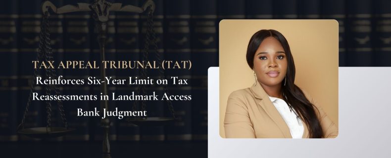 TAX APPEAL TRIBUNAL DELIVERS LANDMARK DECISION IN TAT/SEZ/006/2024 BETWEEN ACCESS BANK PLC V. ANAMBRA STATE INTERNAL REVENUE SERVICES REINFORCING THE INTERPRETATION AND STRICT EXCEPTIONS ON TAX REASSESSMENTS BEYOND SIX YEARS.
