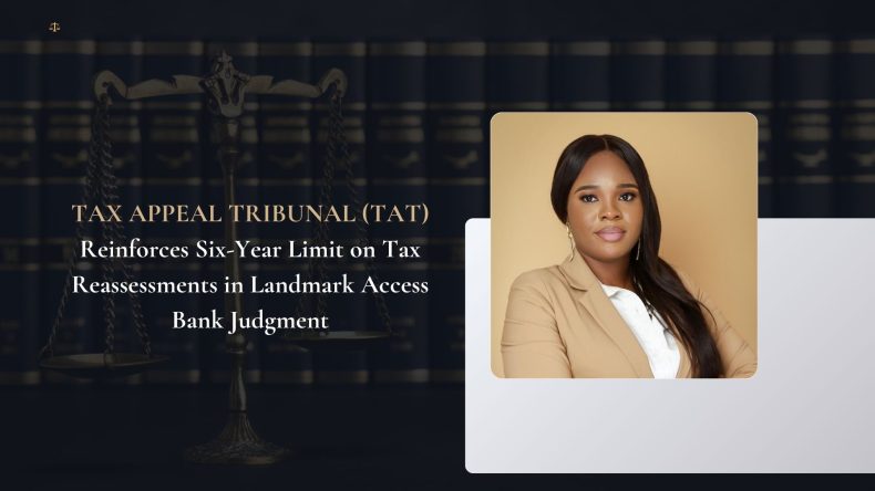 TAX APPEAL TRIBUNAL DELIVERS LANDMARK DECISION IN TAT/SEZ/006/2024 BETWEEN ACCESS BANK PLC V. ANAMBRA STATE INTERNAL REVENUE SERVICES REINFORCING THE INTERPRETATION AND STRICT EXCEPTIONS ON TAX REASSESSMENTS BEYOND SIX YEARS.